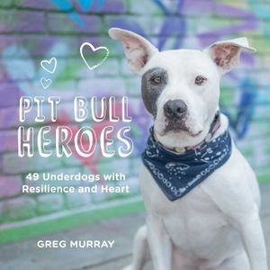 Pit Bull Heroes: 49 Underdogs with Resilience and Heart image number 0