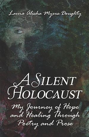 A Silent Holocaust: My Journey of Hope and Healing Through Poetry and Prose image number 0