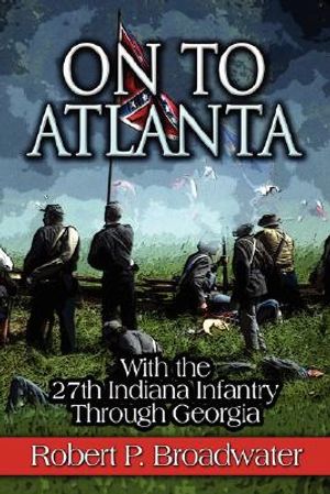 On to Atlanta: With the 27th Indiana Infantry Through Georgia image number 0