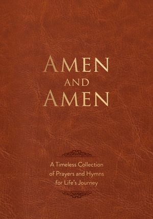 Amen and Amen: A Timeless Collection of Prayers and Hymns for Life's Journey image number 0