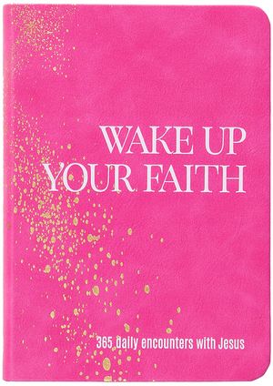 Wake Up Your Faith: 365 Daily Encounters with Jesus image number 0