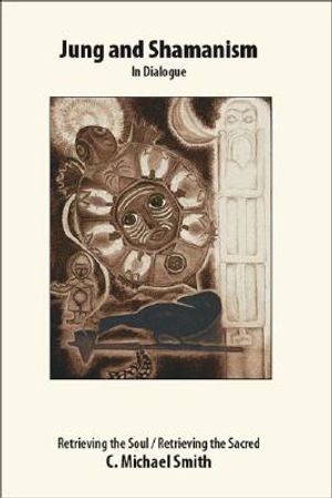 Jung and Shamanism in Dialogue: Retrieving the Soul / Retrieving the Sacred image number 0