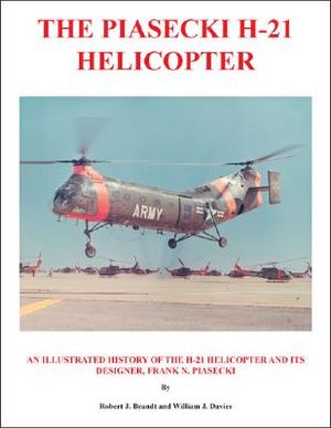 The Piasecki H-21 Helicopter: An Illustrated History of the H-21 Helicopter and Its Designer, Frank N. Piasecki image number 0