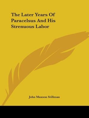 The Later Years of Paracelsus and His Strenuous Labor image number 0