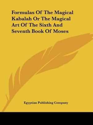 Formulas of the Magical Kabalah or the Magical Art of the Sixth and Seventh Book of Moses image number 0