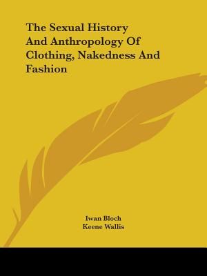 The Sexual History And Anthropology Of Clothing, Nakedness And Fashion image number 0