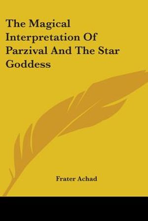 The Magical Interpretation of Parzival and the Star Goddess image number 0