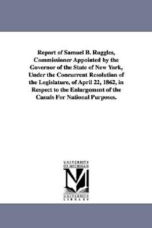 Report of Samuel B. Ruggles, Commissioner Appointed by the Governor of the State of New York, Under the Concurrent Resolution of the Legislature, of A image number 0