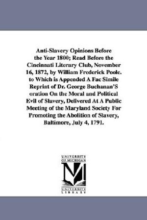 Anti-Slavery Opinions Before the Year 1800; Read Before the Cincinnati Literary Club, November 16, 1872, by William Frederick Poole. to Which is Appen image number 0
