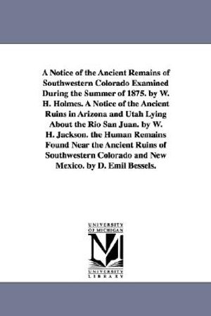 A Notice of the Ancient Remains of Southwestern Colorado Examined During the Summer of 1875. by W. H. Holmes. A Notice of the Ancient Ruins in Arizona image number 0