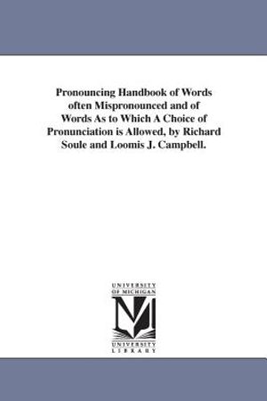 Pronouncing Handbook of Words often Mispronounced and of Words As to Which A Choice of Pronunciation is Allowed, by Richard Soule and Loomis J. Campbe image number 0