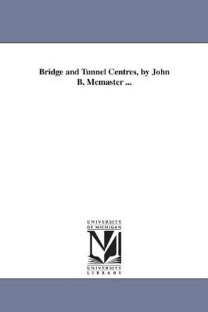 Bridge and Tunnel Centres, by John B. Mcmaster ... image number 0