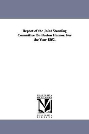 Report of the Joint Standing Committee On Boston Harnor, For the Year 1852. image number 0
