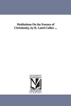 Meditations On the Essence of Christianity, by R. Laird Collier ... image number 0