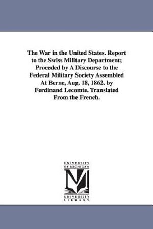 The War in the United States. Report to the Swiss Military Department; Proceded by A Discourse to the Federal Military Society Assembled At Berne, Aug image number 0