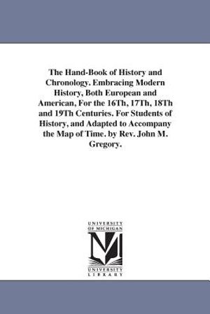 The Hand-Book of History and Chronology. Embracing Modern History, Both European and American, For the 16Th, 17Th, 18Th and 19Th Centuries. For Studen image number 0