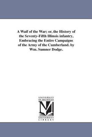 A Waif of the War; or, the History of the Seventy-Fifth Illinois infantry, Embracing the Entire Campaigns of the Army of the Cumberland. by Wm. Sumner image number 0