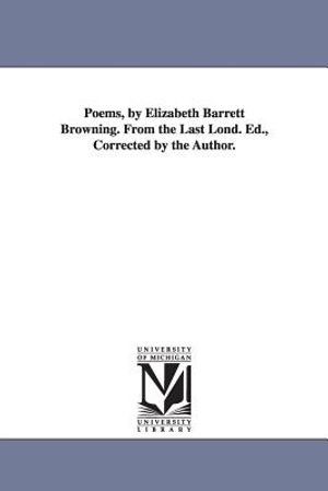 Poems, by Elizabeth Barrett Browning. From the Last Lond. Ed., Corrected by the Author. image number 0