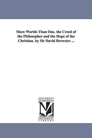 More Worlds Than One. the Creed of the Philosopher and the Hope of the Christian. by Sir David Brewster ... image number 0