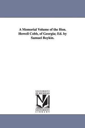 A Memorial Volume of the Hon. Howell Cobb, of Georgia; Ed. by Samuel Boykin. image number 0