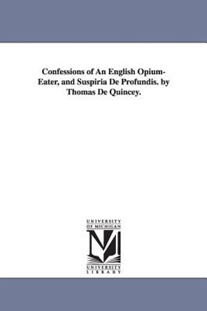 Confessions of An English Opium-Eater, and Suspiria De Profundis. by Thomas De Quincey. image number 0