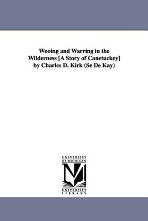 Wooing and Warring in the Wilderness [A Story of Canetuckey] by Charles D. Kirk (Se De Kay) image number 0