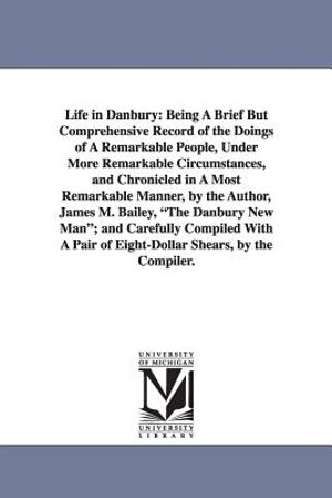 Life in Danbury: Being A Brief But Comprehensive Record of the Doings of A Remarkable People, Under More Remarkable Circumstances, and image number 0