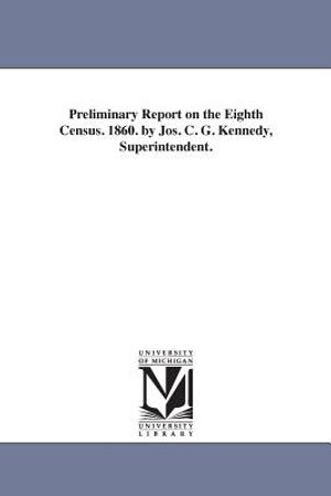 Preliminary Report on the Eighth Census. 1860. by Jos. C. G. Kennedy, Superintendent. image number 0