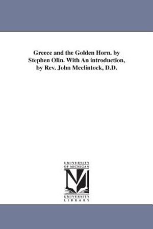 Greece and the Golden Horn. by Stephen Olin. With An introduction, by Rev. John Mcclintock, D.D. image number 0