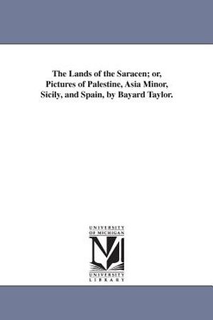 The Lands of the Saracen; or, Pictures of Palestine, Asia Minor, Sicily, and Spain, by Bayard Taylor. image number 0