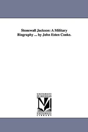 Stonewall Jackson: A Military Biography ... by John Esten Cooke. image number 0