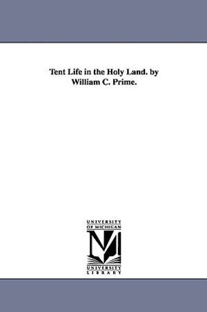 Tent Life in the Holy Land. by William C. Prime. image number 0