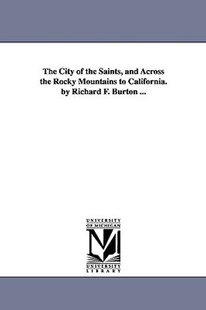The City of the Saints, and Across the Rocky Mountains to California. by Richard F. Burton ... image number 0