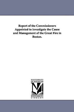 Report of the Commissioners Appointed to investigate the Cause and Management of the Great Fire in Boston. image number 0