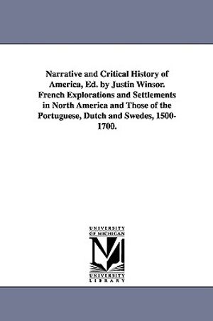 Narrative and Critical History of America, Ed. by Justin Winsor. French Explorations and Settlements in North America and Those of the Portuguese, Dut image number 0