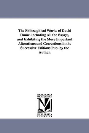 The Philosophical Works of David Hume. Including All the Essays, and Exhibiting the More Important Alterations and Corrections in the Successive Editi image number 0