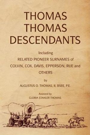 Thomas Thomas Descendants: Including Related Surnames of Colvin, Cox, Davis, Epperson, Rue and Others image number 0