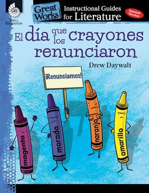 El Dia Que Los Crayones Renunciaron (the Day the Crayons Quit): An Instructional Guide for Literature: An Instructional Guide for Literature image number 0