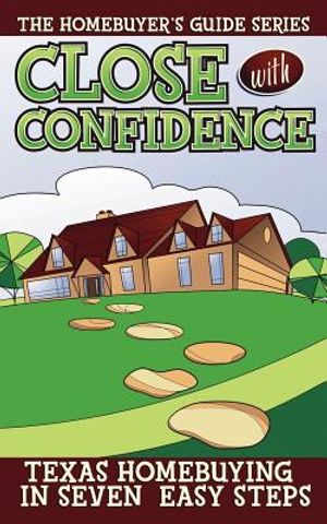 Close with Confidence: Texas Homebuyers 7 Easy Steps to the Best Deal image number 0