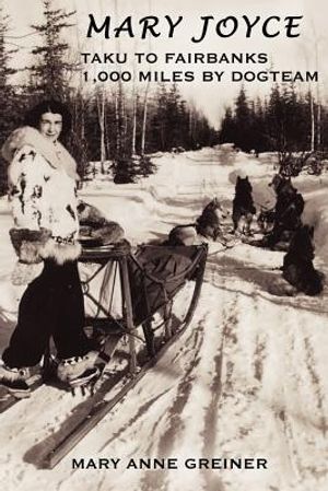 Mary Joyce: Taku to Fairbanks, 1,000 Miles by Dogteam image number 0