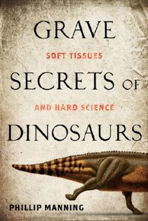 Grave Secrets of Dinosaurs: Soft Tissues and Hard Science image number 0