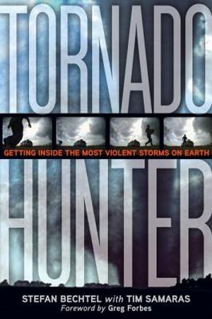 Tornado Hunter: Getting Inside the Most Violent Storms on Earth image number 0