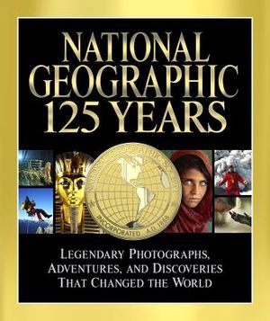 National Geographic: 125 Years: Legendary Photographs, Adventures, and Discoveries That Changed the World image number 0