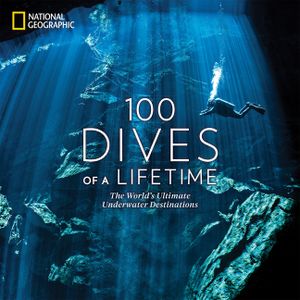 100 Dives of a Lifetime: The World's Ultimate Underwater Destinations image number 0