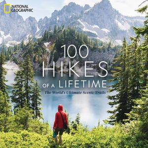 100 Hikes of a Lifetime: The World's Ultimate Scenic Trails image number 0