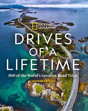 Drives of a Lifetime 2nd Edition: 500 of the World's Greatest Road Trips image number 0