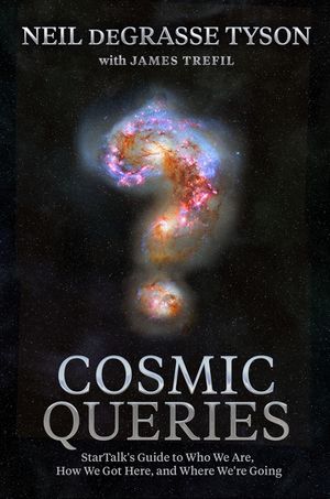 Cosmic Queries: Startalk's Guide to Who We Are, How We Got Here, and Where We're Going image number 0