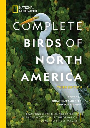 National Geographic Complete Birds of North America, 3rd Edition: Featuring More Than 1,000 Species with the Most Detailed Information Found in a Sing image number 0