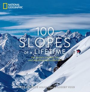 100 Slopes of a Lifetime: The World's Ultimate Ski and Snowboard Destinations image number 0