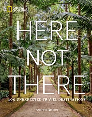 Here Not There: 100 Unexpected Travel Destinations image number 0